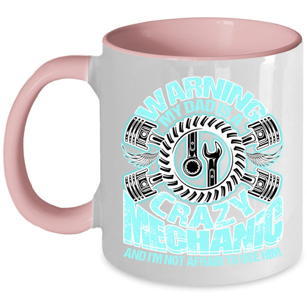 Cool Gift For Mechanic's Daughter Coffee Mug, My Dad Is A Crazy Mechanic Accent Mug