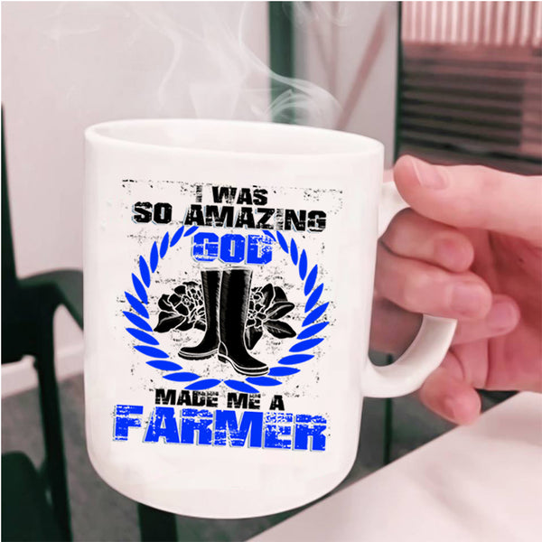 Cute Coffee Mug, I Was So Amazing God Made Me A Farmer Cup