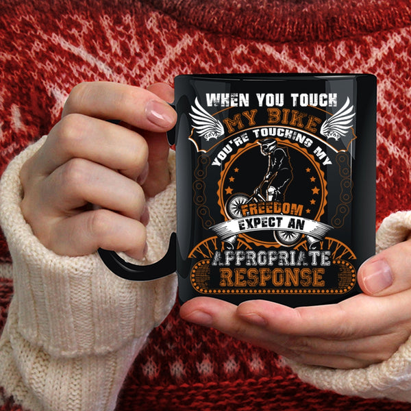 When You Touch My Bike Coffee Mug, You're Touching My Freedom Coffee Cup
