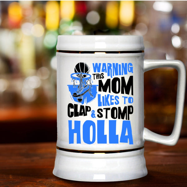 Funny Basketball Mom Beer Stein 22oz, This Mom Likes To Clap And Stomp Holla Beer Mug