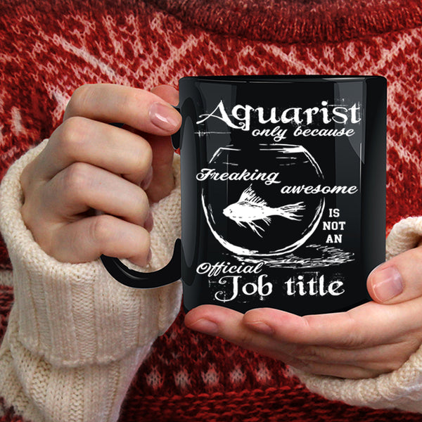 Aquarist Coffee Mug, Not An Official Job Title Coffee Cup