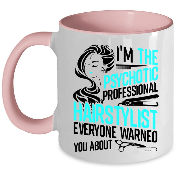 Funny Coffee Mug, I'm The Psychotic Professional Hairstylist Accent Mug