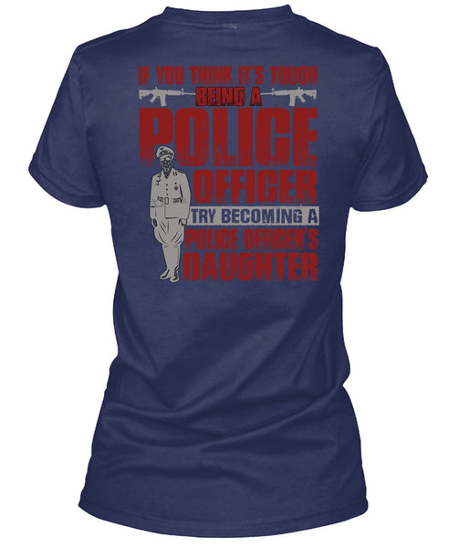 Police Officer's Daughter T Shirt, Being A Police T Shirt
