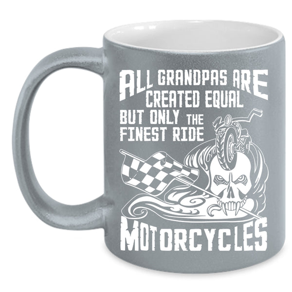 All Grandpas Are Created Equal Coffee Mug, Only The Finest Ride Motorcycles Coffee Cup