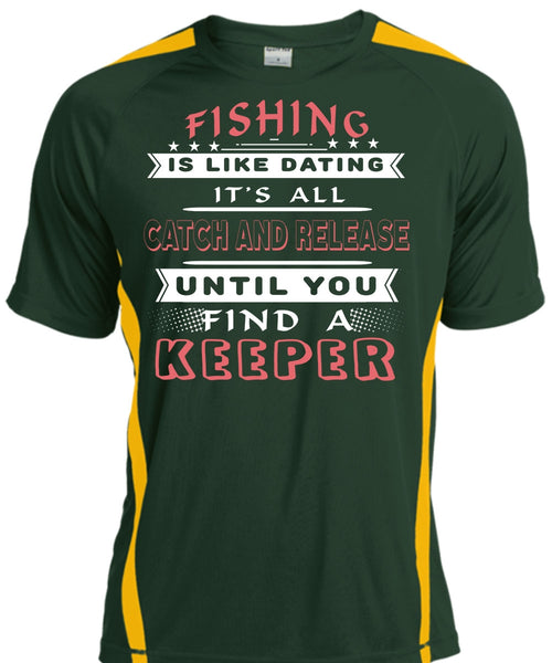Fishing Is Like Dating T Shirt, It's All Catch And Release Until You Find A Keeper T Shirt