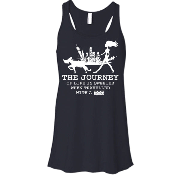 The Journey Of Life Is Sweeter T Shirt, when Travelled With A Dog Tank Top