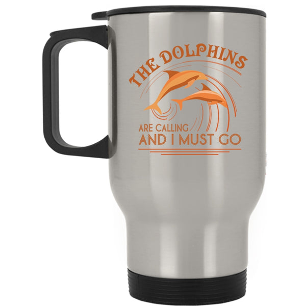 Cute Dolphins Travel Mug, The Dolphins Are Calling And I Must Go Mug