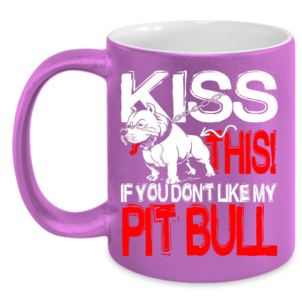 Kiss This If You Don't Like My Pit Bull Coffee Mug, Funny Pitbull Lovers Coffee Cup