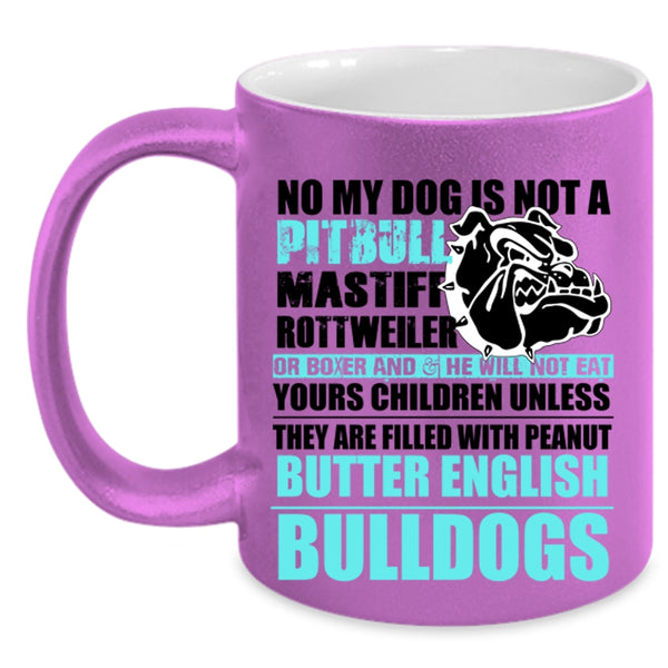 Cool Bulldogs Coffee Mug, No My Dog Is Not A Pitbull Accent Mug
