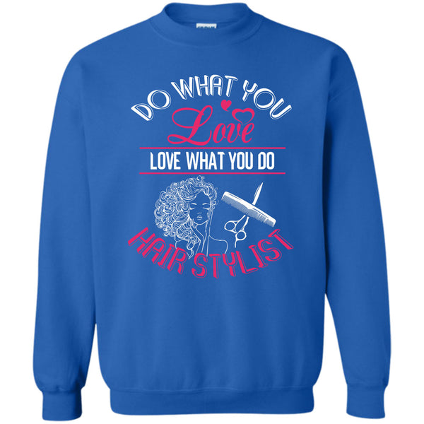 Love What You Do Hairstylist T Shirt, Coolest Hair Stylist Sweatshirt