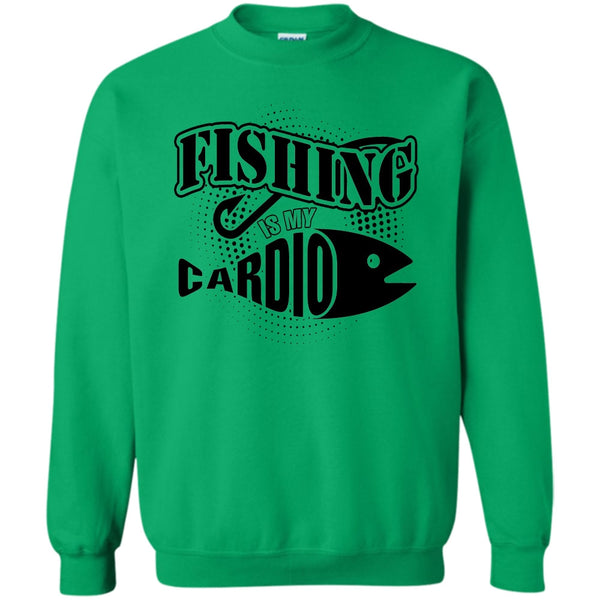 Funny Fishing T Shirt, Fishing Is My Cardio Sweatshirt