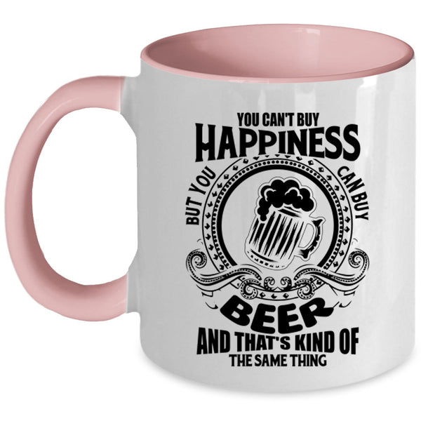 You Can Buy Beer Coffee Mug, You Can't Buy Happiness Accent Mug