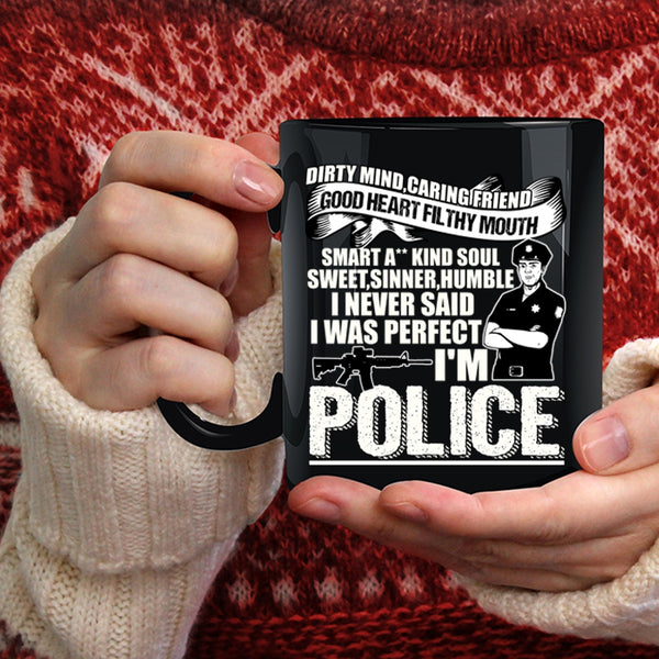 I Never Said I Was Perfect I'm Police Coffee Mug, Cute Police Coffee Cup