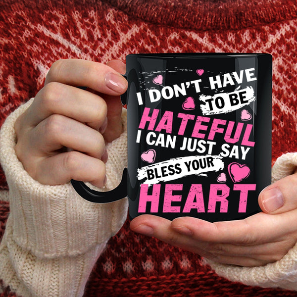 I Don't Have To Be Hateful Coffee Mug, Bless Your Heart Coffee Cup