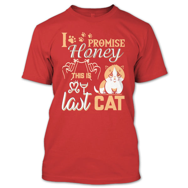 I Promise Honey T Shirt, This Is My Last Cat T Shirt