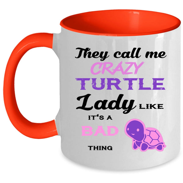It's A Bad Thing Coffee Mug, They Call Me Crazy Turtle Lady Accent Mug