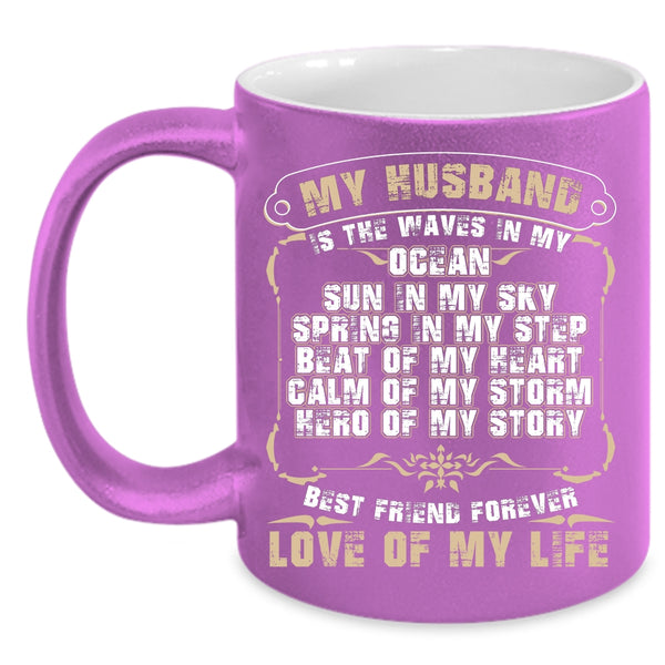 My Husband Is The Waves In My Ocean Coffee Mug, Best Friend Forever Love Of My Life Coffee Cup