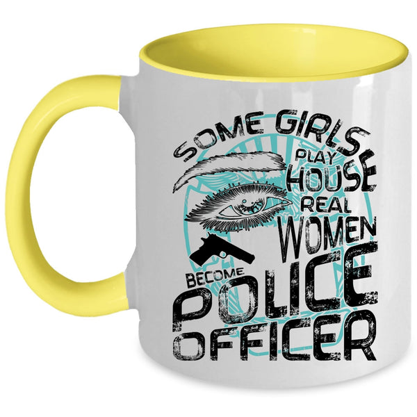 Real Women Become Police Officer Coffee Mug, Some Girls Play House Accent Mug