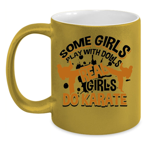 Real Girls Do Karate Coffee Mug, Some Girls Play With Dolls Accent Mug