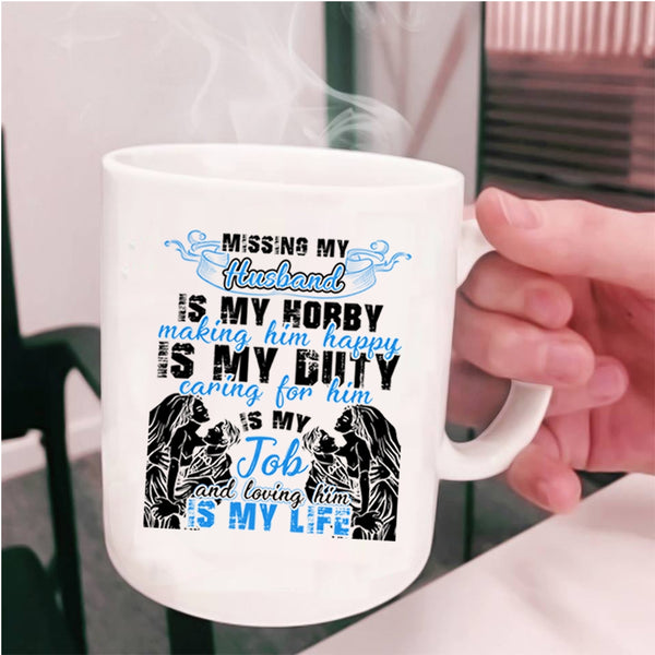Loving Him Is My Life Coffee Mug, Missing My Husband Cup