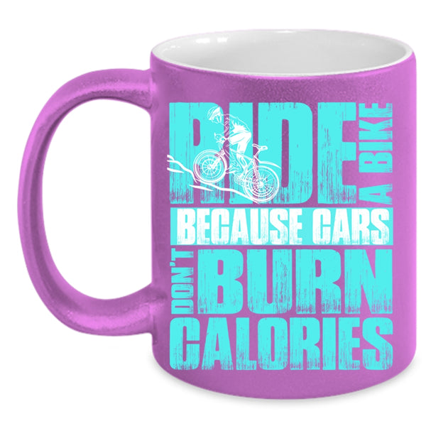 Because Cars Don't Burn Calories Coffee Mug, Ride A Bike Accent Mug