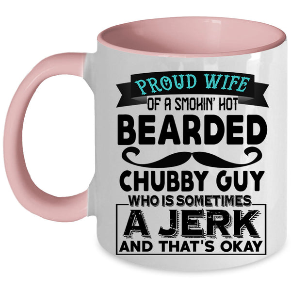Jerk Coffee Mug, Proud Wife Of A Hot Bearded Chubby Guy Accent Mug