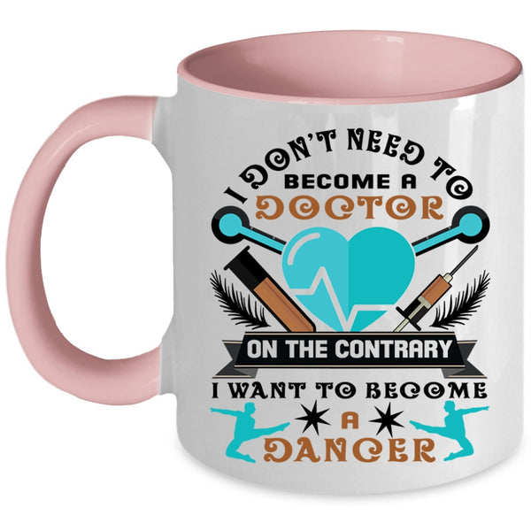 I Want To Become A Dancer Coffee Mug, I Don't Need To Become A Doctor Accent Mug