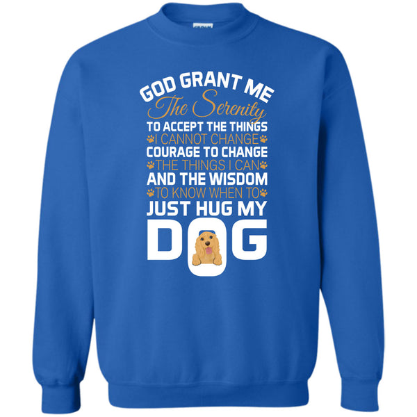 Just Hug My Dog T Shirt, I Love My Dog Sweatshirt