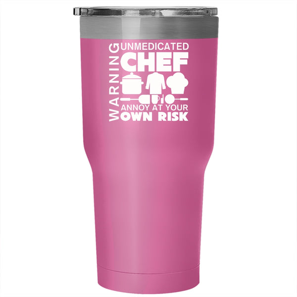 Warning Tumbler 30 oz Stainless Steel, Unmedicated Chef Annoy At Your Own Risk Travel Mug
