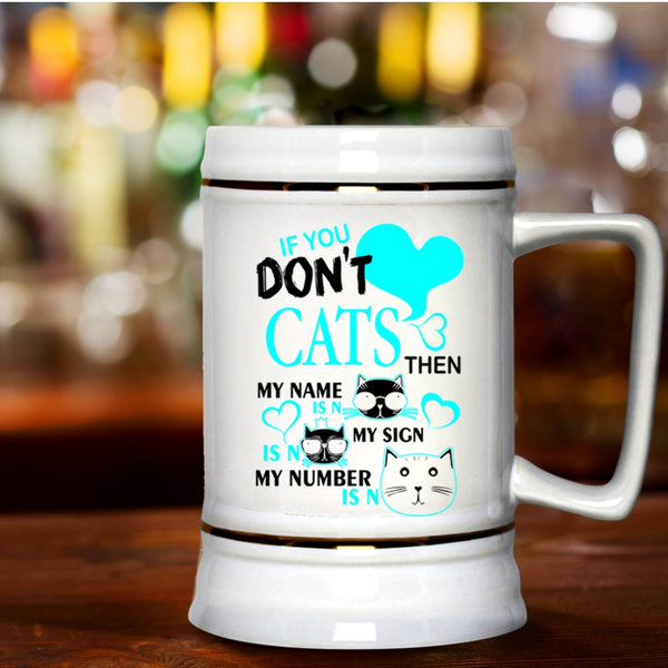 Cute Gift For Cat Lovers Beer Stein 22oz, If You Don't Cats Beer Mug
