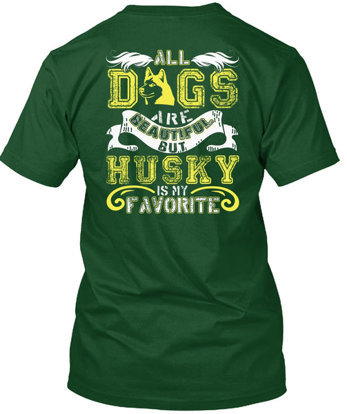 All Dogs Are Beautiful T Shirt, Husky Is My Favorite T Shirt