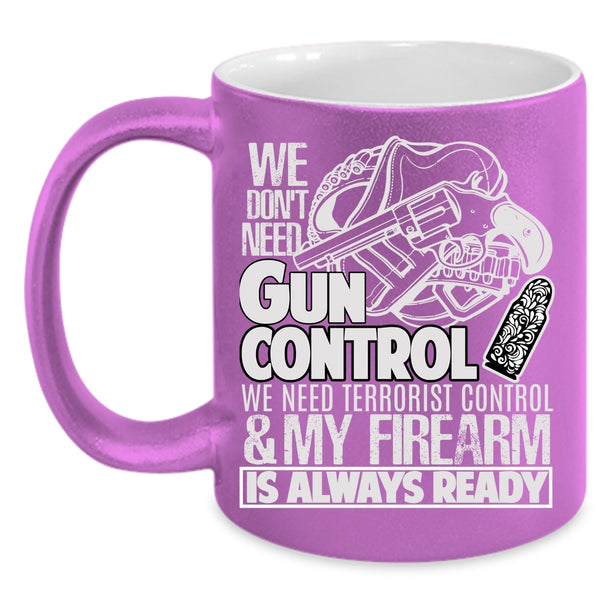 We Don't Need Gun Control Coffee Mug, Funny Gunners Coffee Cup