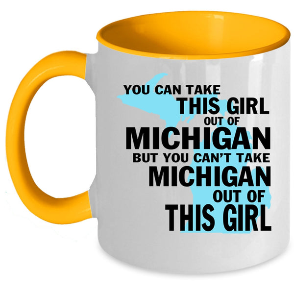 Cute Girls Coffee Mug, You Can't Take Michigan Out Of This Girl Accent Mug