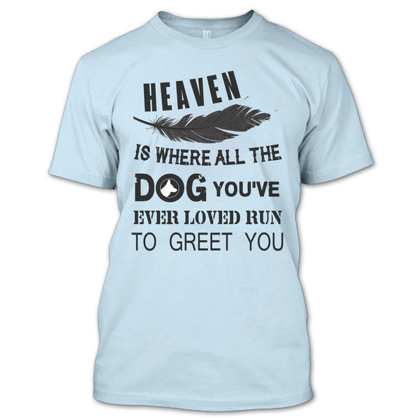 Heaven Is Where All The Dog T Shirt, My Dog T Shirt