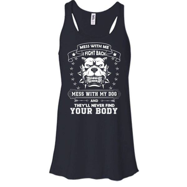 Mess With My Dog And They'll Never Find Your Body Shirt, Cool Pitbull Shirt