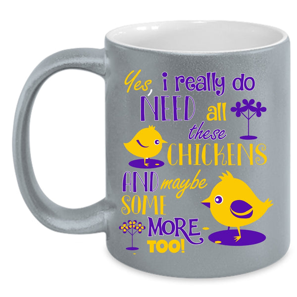 I Really Do Need All These Chickens Coffee Mug, Funny Chickens Coffee Cup