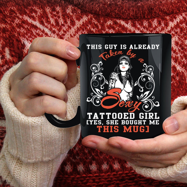 This Guy Is Already Taken By A Tattooed Girl Coffee Mug, Marry Coffee Cup