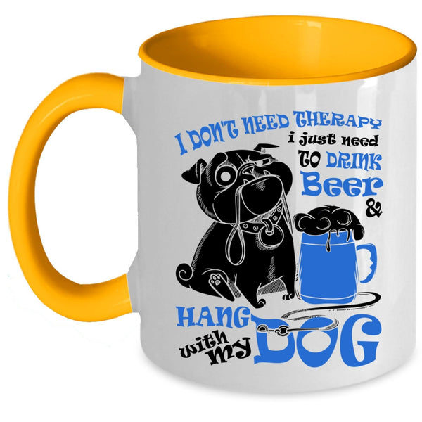 Cute Coffee Mug, I Just Need To Drink Beer And Hang With My Dog Accent Mug