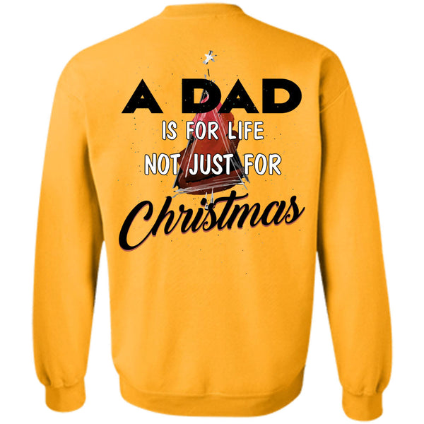 Being A Daddy T Shirt, A Dad Is For Life Not Just For Christmas Sweatshirt