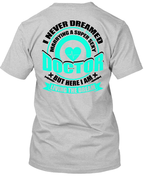 Marrying A Doctor T Shirt, I Love Doctor T Shirt