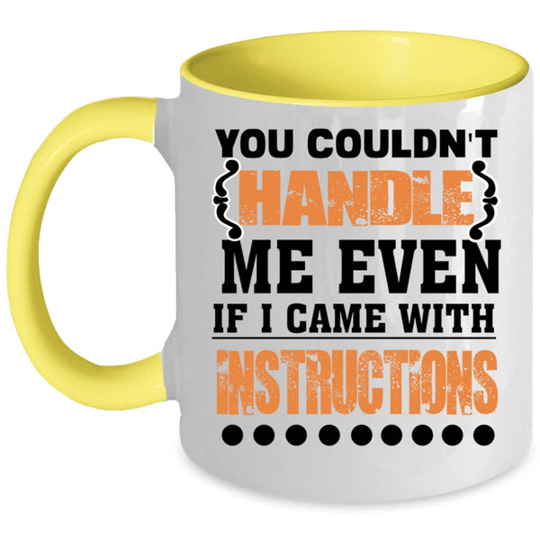 I Came With Instructions Coffee Mug, You Couldn't Handle Me Even Accent Mug