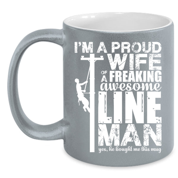 I'm A Proud Wife Of An Awesome Lineman Coffee Mug, Beautiful Wife Coffee Cup