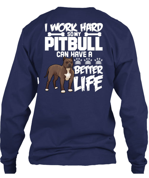 I Work Hard So My Pit Bull T Shirt, Better Life T Shirt