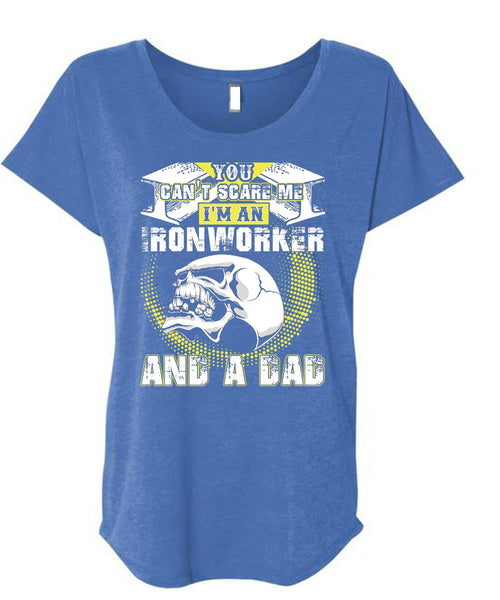 Ironworker And A Dad T Shirt, You Can't Scare Me T Shirt, Cool Shirt (Ladies' Triblend Dolman Sleeve)