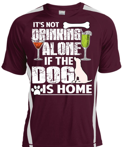 The Dog Is Home T Shirt, It's Not Drinking Alone T Shirt, Cool Shirt