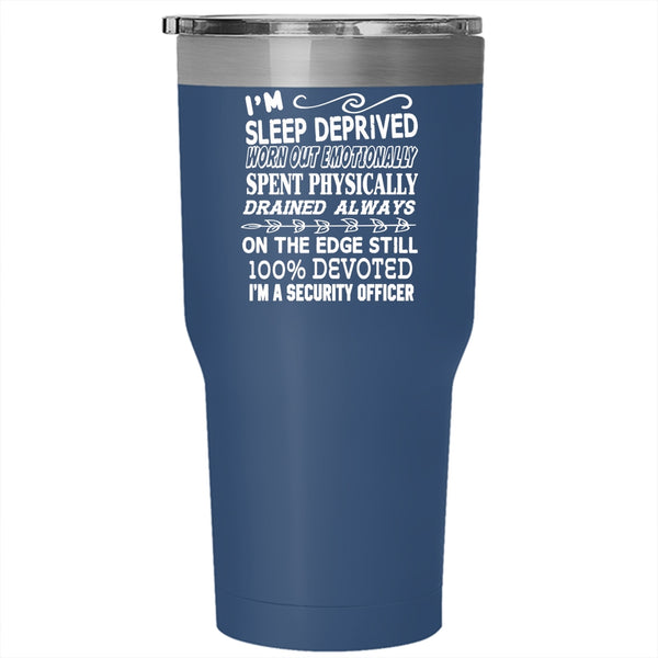 I'm A Security Officer Tumbler 30 oz Stainless Steel, Sleep Deprived Spent Physically Travel Mug