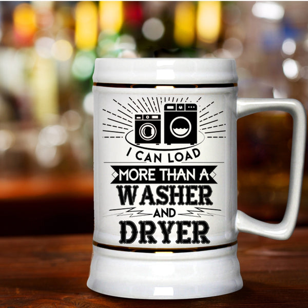 Washer And Dryer Beer Stein 22oz, I Can Load More Than A Washer And Dryer Beer Mug