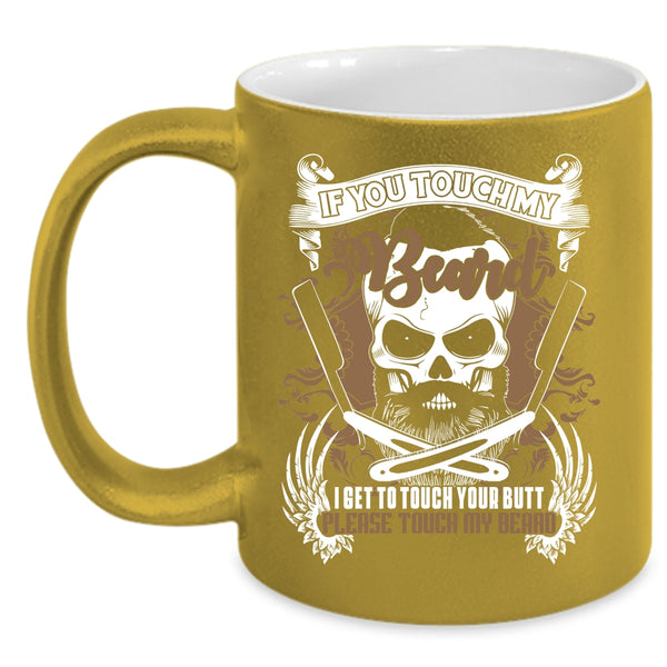 If You Touch My Beard Coffee Mug, Funny Gift For Bearded Men Coffee Cup