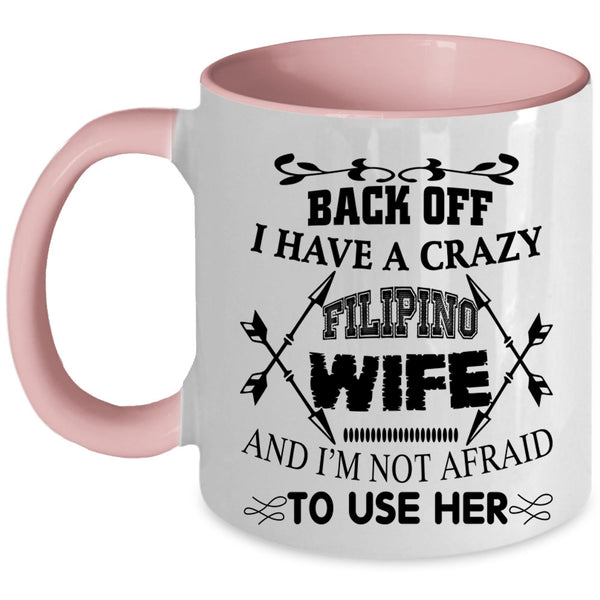 Cool Gift For Husband Coffee Mug, I Have A Crazy Filipino Wife Accent Mug