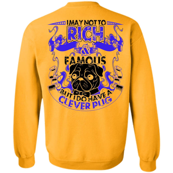 I Love Pug T Shirt, I May Not To Rich Famous Sweatshirt